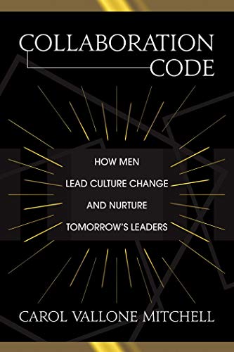 Collaboration Code How Men Lead Culture Change and Nurture Tomorrow&39s Leade [Paperback]