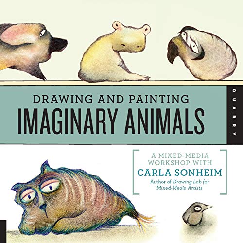 Drawing and Painting Imaginary Animals A Mixed-Media Workshop with Carla Sonhei [Paperback]