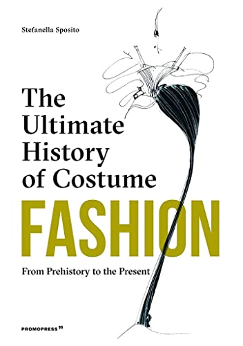 Fashion The Ultimate History of Costume From Prehistory to the Present Day [Hardcover]