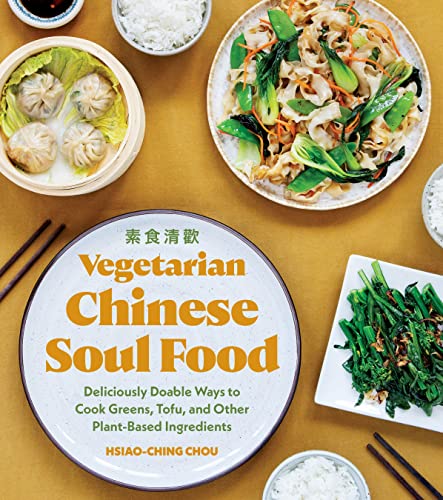 Vegetarian Chinese Soul Food Deliciously Doable Ways to Cook Greens, Tofu, and  [Paperback]
