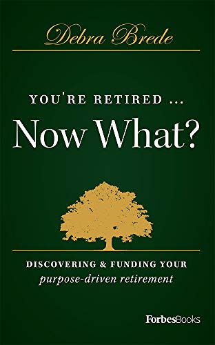 You're Retired...Now What Discovering & Funding Your Purpose-driven Retire [Hardcover]