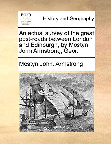 An Actual Survey Of The Great Post-Roads Between London And Edinburgh, By Mostyn [Paperback]