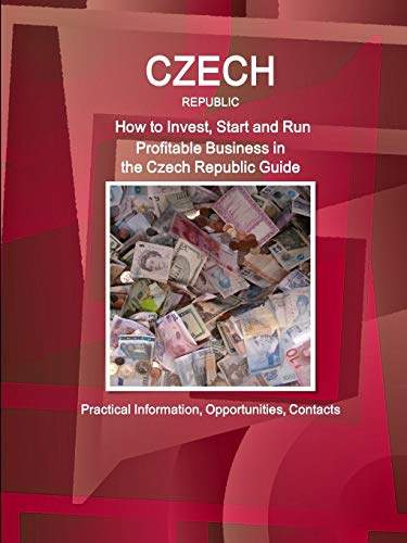 Czech Republic How To Invest, Start And Run Profitable Business In Czech Republ [Paperback]