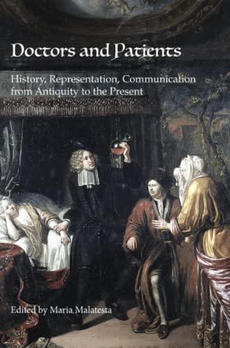 Doctors And Patients History, Representation, Communication From Antiquity To T [Paperback]