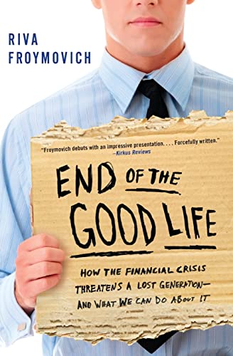 End of The Good Life How the Financial Crisis Threatens a Lost Generation--and  [Paperback]