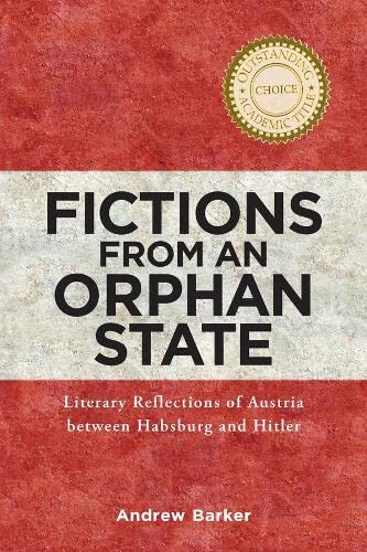 Fictions from an Orphan State Literary Reflections of Austria between Habsburg  [Hardcover]