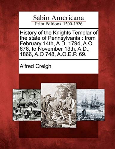 History of the Knights Templar of the State of Pennsylvani  From February 14th, [Paperback]