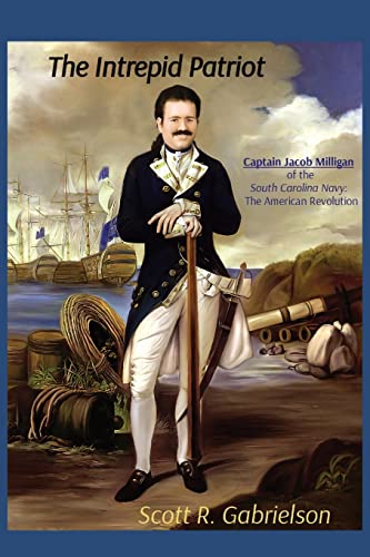 Intrepid Patriot - Captain Jacob Milligan Of The South Carolina Navy