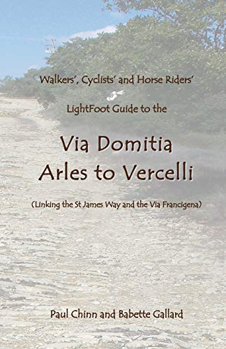 Lightfoot Guide To The Via Domitia - Arles To Vercelli - Linking The St James Wa [Paperback]