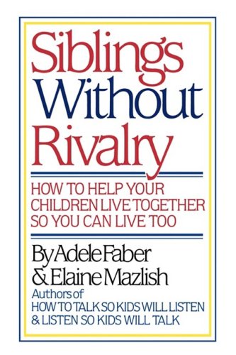 Siblings Without Rivalry How to Help Your Children Live Together So You Can Liv [Hardcover]