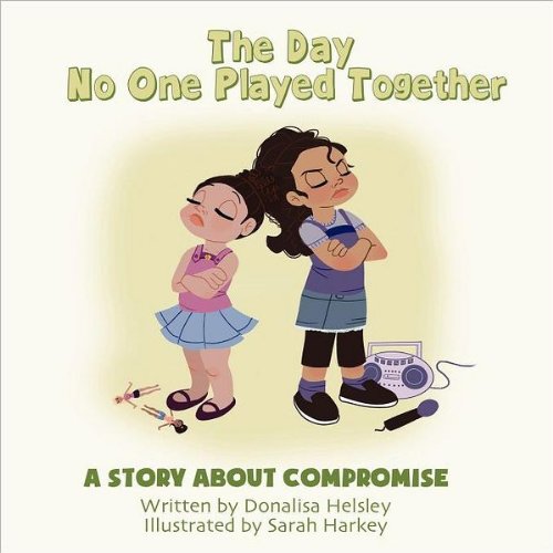 The Day No One Played Together A Story About Compromise (mom's Choice Award Rec [Paperback]