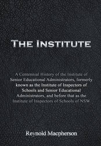 The Institute A Centennial History Of The Institute Of Senior Educational Admin [Hardcover]