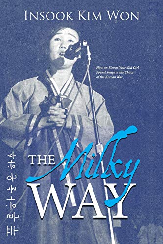 The Milky Way How An Eleven-Year-Old Girl Found Songs In The Chaos Of The Korea [Paperback]