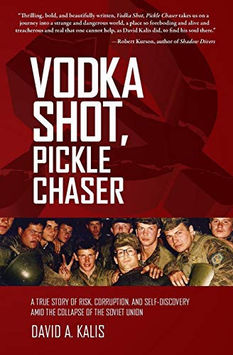 Vodka Shot, Pickle Chaser A True Story Of Risk, Corruption And Self-Discovery A [Paperback]