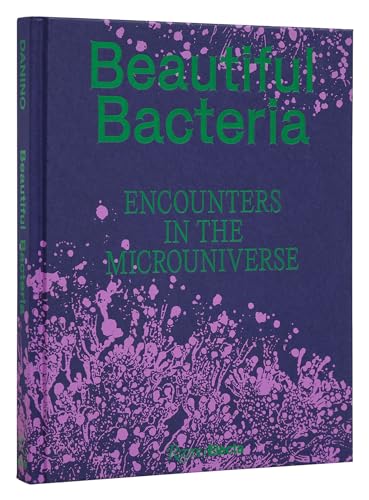Beautiful Bacteria Encounters in the Microuniverse [Hardcover]