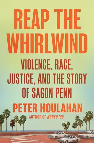 Reap the Whirlwind Violence, Race, Justice, and the Story of Sagon Penn [Hardcover]