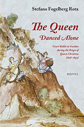 The Queen Danced Alone Court Ballet in Sweden during the Reign of Queen Christi [Paperback]