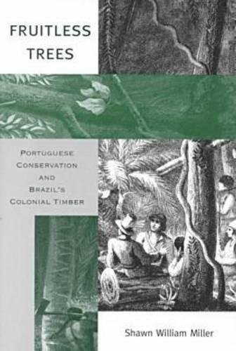 Fruitless Trees Portuguese Conservation and Brazil}}}s Colonial Timber [Hardcover]
