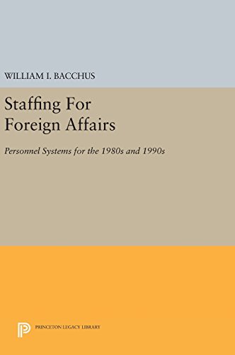 Staffing For Foreign Affairs Personnel Systems for the 1980s and 1990s [Hardcover]