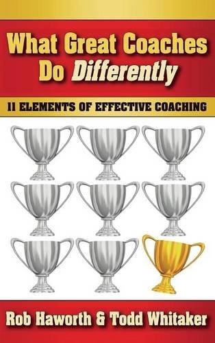What Great Coaches Do Differently 11 Elements of Effective Coaching [Hardcover]