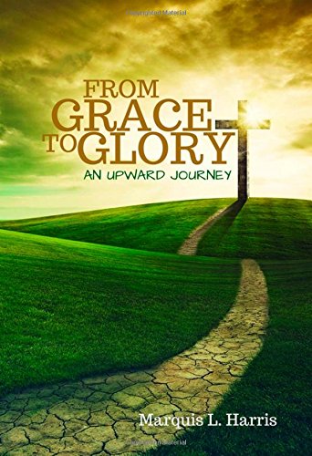 From Grace To Glory, An Upward Journey [Paperback]
