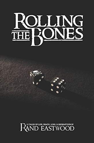 Rolling The Bones 12 Tales Of Life, Death, Loss, & Redemption [Paperback]