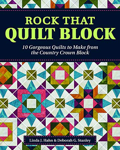 Rock That Quilt Block 10 Gorgeous Quilts to Make from the Country Crown Block [Paperback]