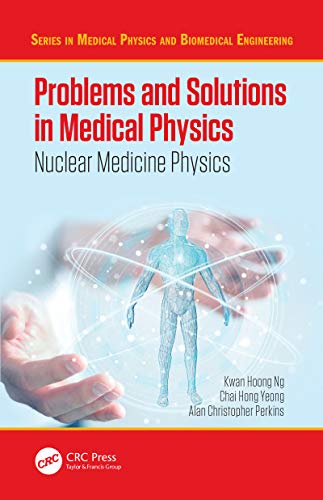 Problems and Solutions in Medical Physics Nuclear Medicine Physics [Hardcover]