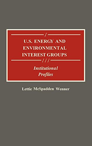 U.S. Energy and Environmental Interest Groups Institutional Profiles [Hardcover]