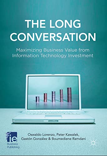 The Long Conversation Maximizing Business Value from Information Technology Inv [Hardcover]
