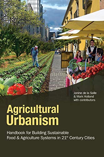 Agricultural Urbanism Handbook for Building Sustainable Food Systems in 21st Ce [Paperback]