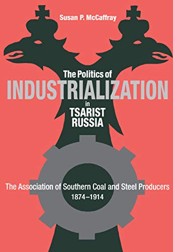 The Politics of Industrialization in Tsarist Russia The Association of Southern [Hardcover]