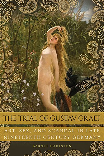 The Trial of Gustav Graef Art, Sex, and Scandal in Late Nineteenth-Century Germ [Hardcover]