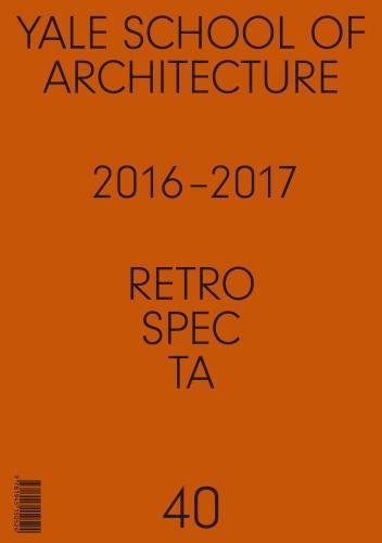 Retrospecta 40 Yale School of Architectue 2016 - 17 [Paperback]