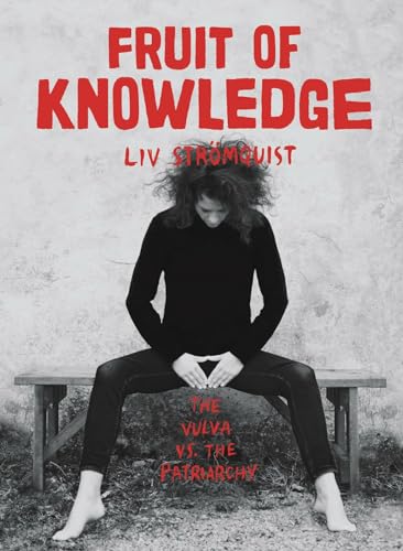 Fruit Of Knowledge The Vulva vs. The Patriarchy [Paperback]