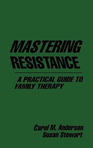 Mastering Resistance A Practical Guide to Family Therapy [Hardcover]