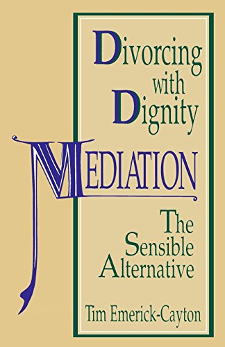 Divorcing With Dignity Mediation The Sensible Alternative [Paperback]