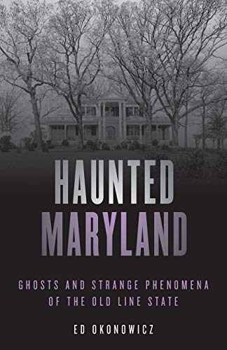 Haunted Maryland Ghosts and Strange Phenomena of the Old Line State [Paperback]