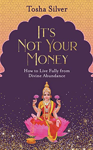 It's Not Your Money How to Live Fully from Divine Abundance [Paperback]