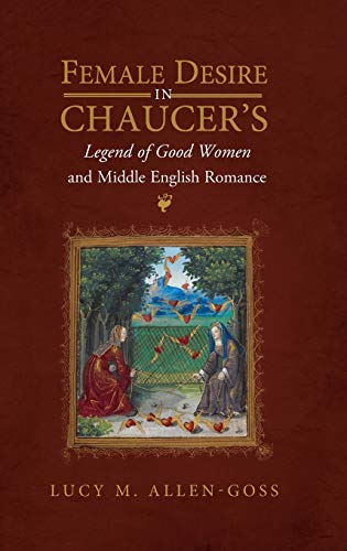 Female Desire in Chaucer's Legend of Good Women and Middle English Romance [Hardcover]