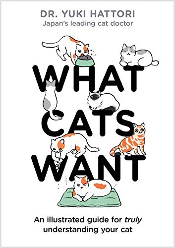 What Cats Want An illustrated guide for truly understanding your cat [Hardcover]