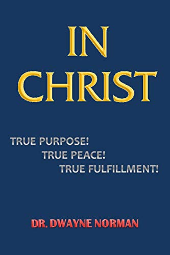 In Christ. True Purpose, True Peace, True Fulfillment [Paperback]