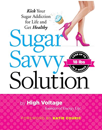 Sugar Savvy Solution Kick Your Sugar Addiction for Life and Get Healthy [Paperback]