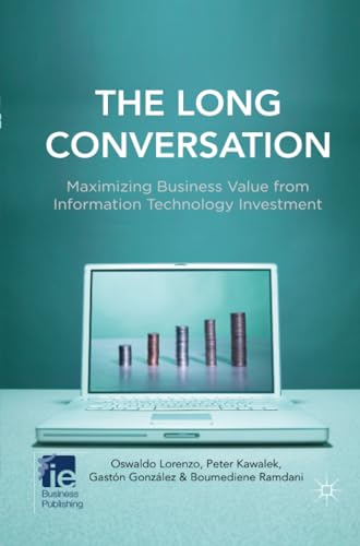 The Long Conversation Maximizing Business Value from Information Technology Inv [Paperback]
