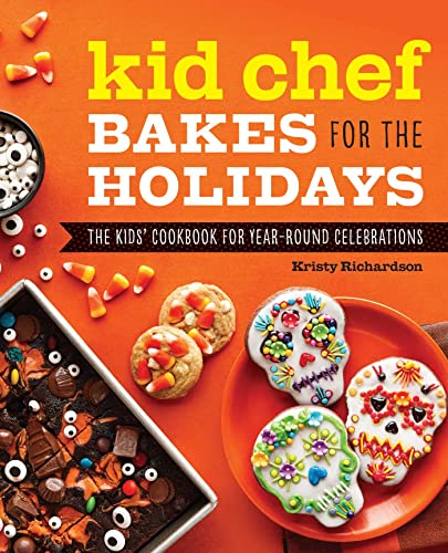 Kid Chef Bakes for the Holidays The Kids&39 Cookbook for Year-Round Celebrati [Paperback]