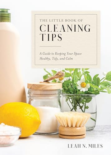 The Little Book of Cleaning Tips: A Guide to Keeping Your Space, Healthy, Tidy,  [Hardcover]