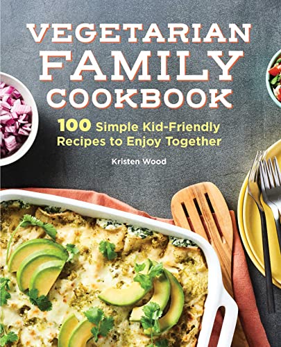 Vegetarian Family Cookbook 100 Simple Kid-Friendly Recipes to Enjoy Together [Hardcover]