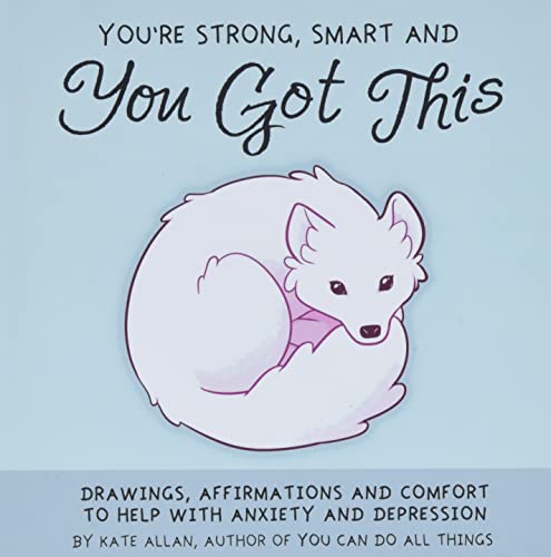 You're Strong, Smart, and You Got This Drawings, Affirmations, and Comfort to H [Hardcover]
