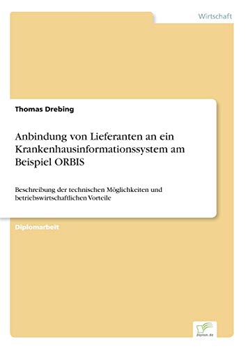 Anbindung Von Lieferanten an ein Krankenhausinformationssystem Am Beispiel Orbis [Paperback]