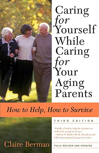 Caring for Yourself While Caring for Your Aging Parents, Third Edition How to H [Paperback]
